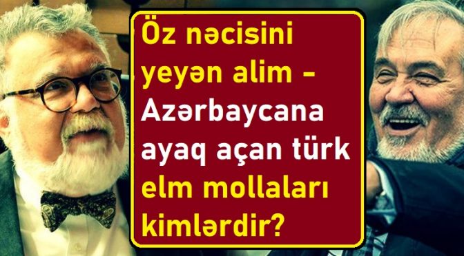 Öz nəcisini yeyən alim – Azərbaycana ayaq açan türk “elm mollaları” kimlərdir? – Video